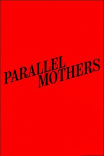 دانلود فیلم Parallel Mothers 2021 مادران موازی